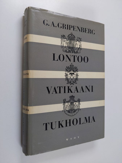 Georg A. Gripenberg : Lontoo - Vatikaani, Tukholma. Suomalaisen diplomaatin muistelmia