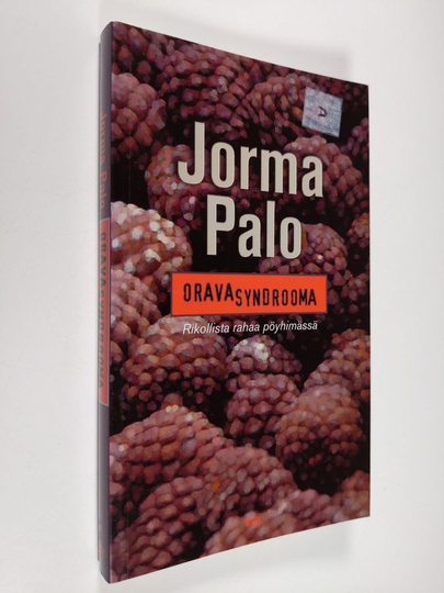 Jorma Palo : Oravasyndrooma : rikollista rahaa pöyhimässä