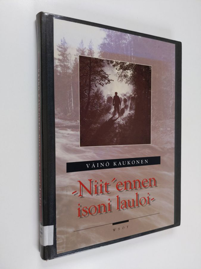 Väinö Kaukonen : Niit ennen isoni lauloi : siirtokarjalaisten vanhat kertomarunot