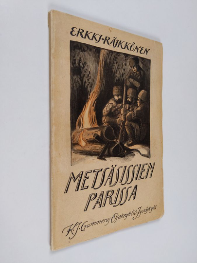 E. Räikkönen : Metsäsissien parissa : kuvauksia Karjalan sodasta 1922