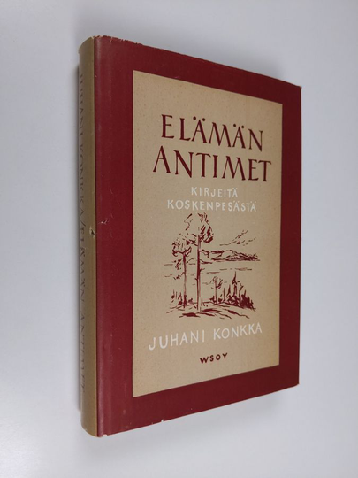 Juhani Konkka : Elämän antimet : kirjeitä Koskenpesästä