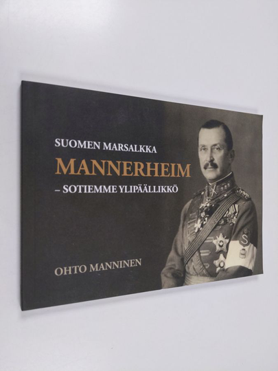 Ohto Manninen : Suomen marsalkka Mannerheim : sotiemme ylipäällikkö