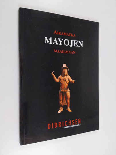 Maria Didrichsen : Maya II : aikamatka mayojen maailmaan