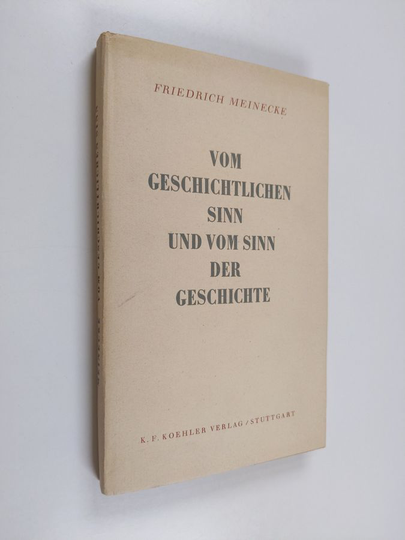 Friedrich Meinecke : Vom geschichtlichen Sinn und vom Sinn der Geschichte