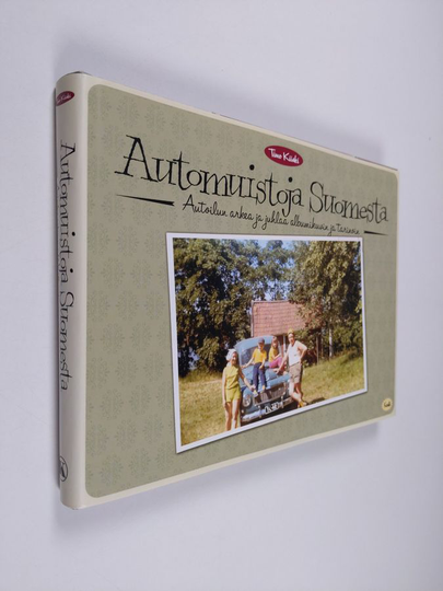 Timo Kiiski : Automuistoja Suomesta : autoilun arkea ja juhlaa albumikuvin ja tarinoin