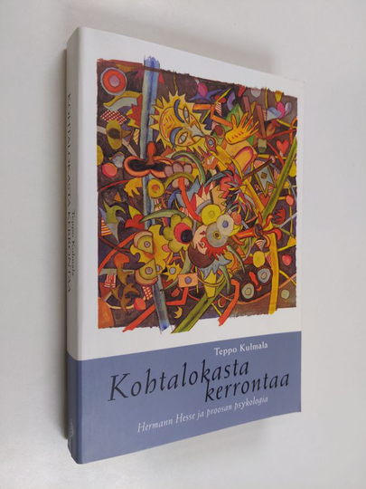 Teppo Kulmala : Kohtalokasta kerrontaa : Herman Hesse ja proosan psykologia