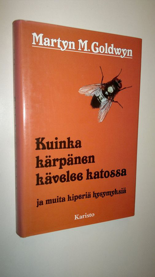 Martyn M. Goldwyn : Kuinka kärpänen kävelee katossa ja muita kiperiä kysymyksiä