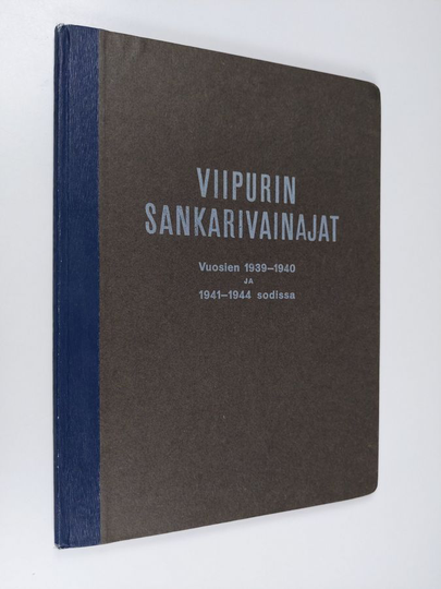 Jaakko Vainio (toim.) : Viipurin sankarivainajat vuosien 1939-1940 ja 1941-1944 sodissa