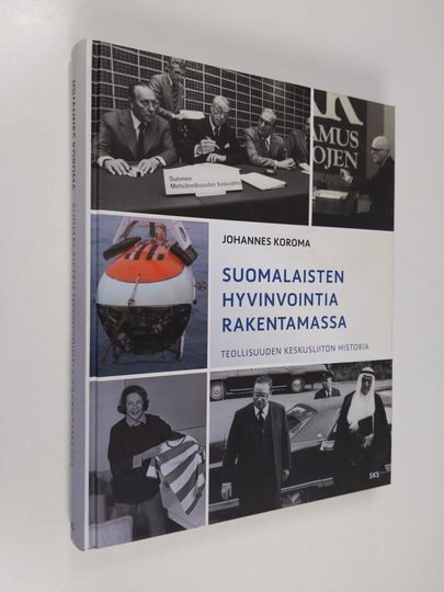 Johannes Koroma : Suomalaisten hyvinvointia rakentamassa : Teollisuuden Keskusliiton historia