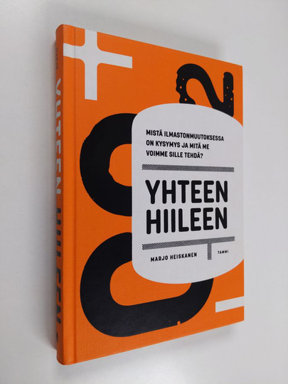 Marjo Heiskanen : Yhteen hiileen : mistä ilmastonmuutoksessa on kysymys ja mitä me voimme sille tehdä?