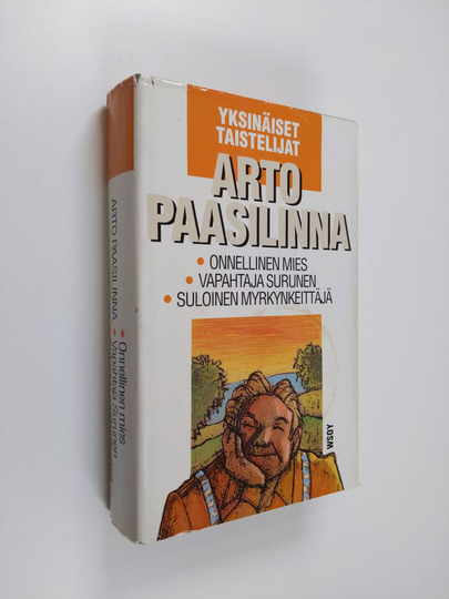 Arto Paasilinna : Yksinäiset taistelijat : Onnellinen mies ; Vapahtaja Surunen ; Suloinen myrkynkeittäjä