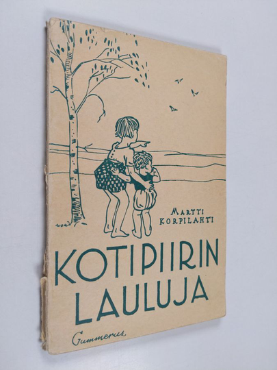 Martti Korpilahti : Kotipiirin lauluja : helppoja yksi-, kaksi- ja kolmiäänisiä laulelmia pienempäin ja suurempain laulajain käytettäväksi