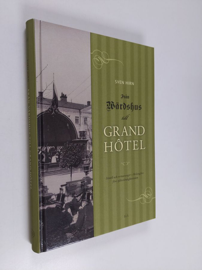 Sven Hirn : Från värdshus till Grand Hôtel : hotell och restauranger i Helsingfors före självständighetstiden