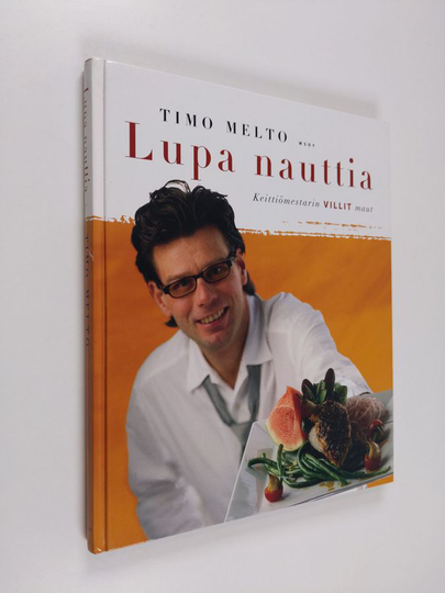Timo Melto : Lupa nauttia : keittiömestarin villit maut