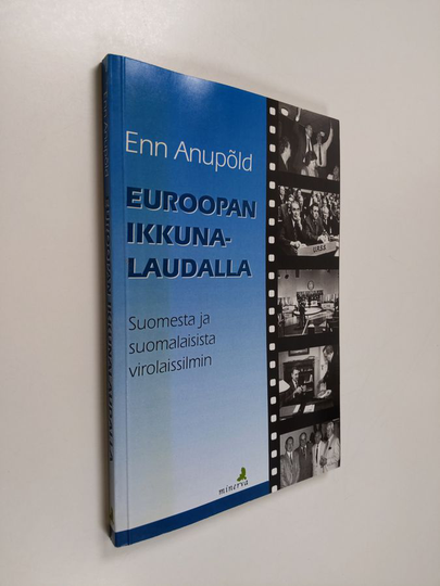 Enn Anupold : Euroopan ikkunalaudalla : Suomesta ja suomalaisista virolaissilmin