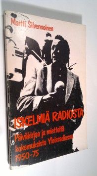 Martti Silvennoinen : Iskelmiä radiosta : päiväkirjaa ja mietteitä kokemuksista Yleisradiossa 1950-75