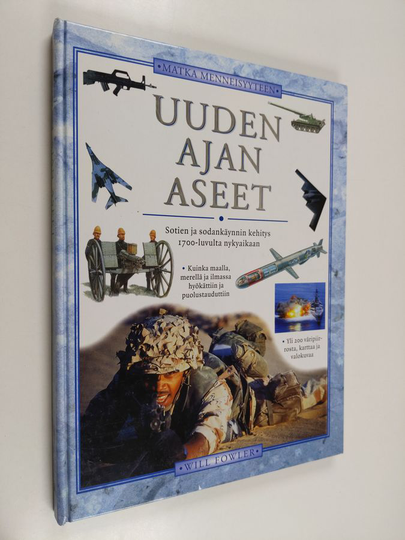 Will Fowler : Uuden ajan aseet : aseiden ja sodankäynnin kehitys 1700-luvulta nykyaikaan