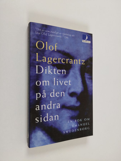 Olof Gustaf Hugo Lagercrantz : Dikten om livet på den andra sidan - en bok om Emanuel Swedenborg