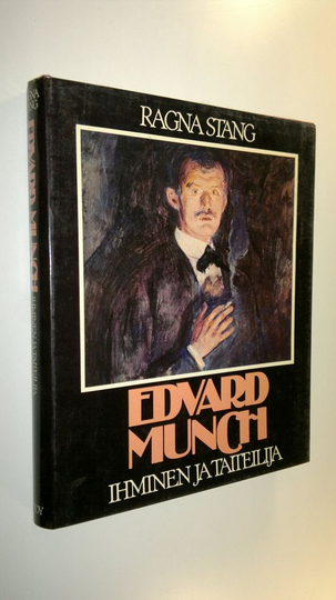 Ragna Stang : Edvard Munch : ihminen ja taiteilija