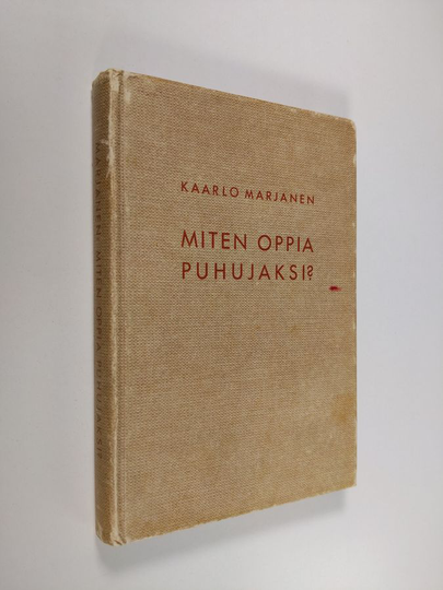 Kaarlo Marjanen : Miten oppia puhujaksi : puhetaidon opas- ja harjoituskirja