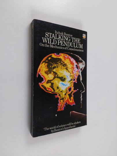 Itzhak Bentov : Stalking the Wild Pendulum - On the Mechanics of Consciousness