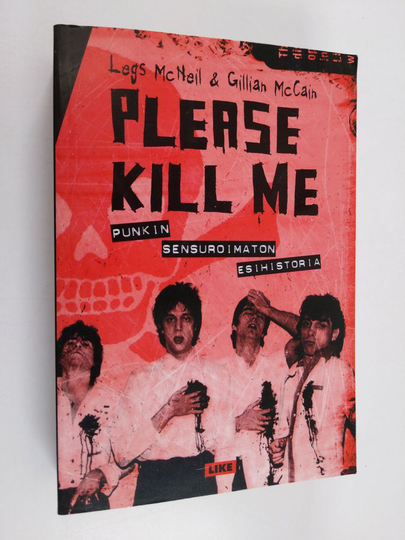 Legs McNeil : Please kill me : punkin sensuroimaton esihistoria