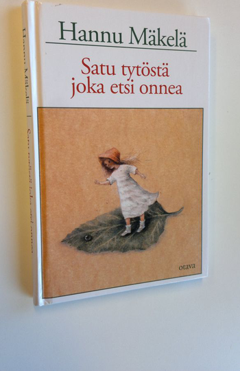 Hannu Mäkelä : Satu tytöstä, joka etsi onnea