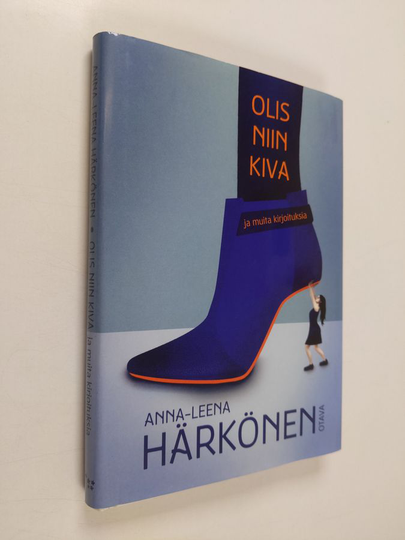 Anna-Leena Härkönen : Olis niin kiva ja muita kirjoituksia