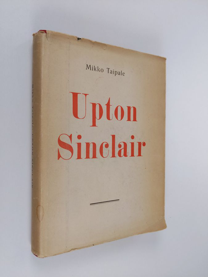 Mikko Taipale : Upton Sinclair : piirteitä hänen elämästään ja teoksistaan