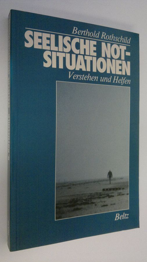 Berthold Rothschild : Seelische notsituationen : Verstehen und Helfen