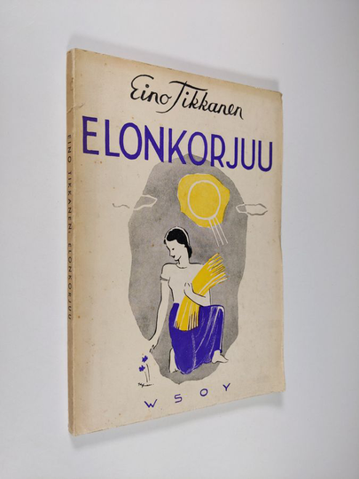 Eino Tikkanen : Elonkorjuu : runoja