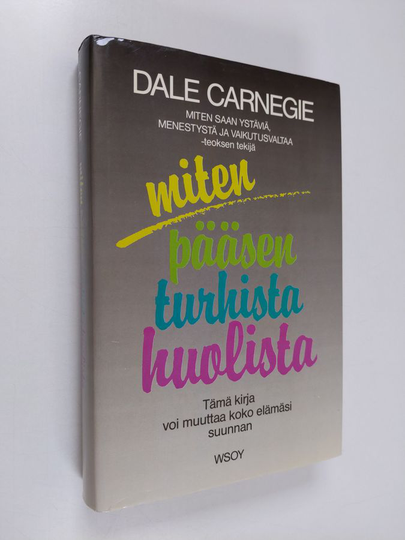 Dale Carnegie : Miten pääsen turhista huolista : elämisentaidon opastusta