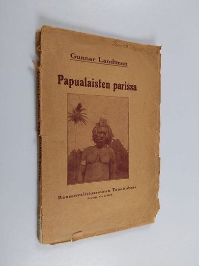Gunnar Landtman : Papualaisten parissa : oleskeltuani Uuden Guinean alkuasukasten keskuudessa