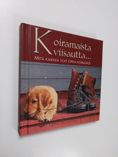 Glenn Dromgoole : Koiramaista viisautta... : mitä kaikkea voit oppia koiraltasi