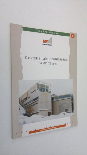 Erkki Kokko : Kosteus rakentamisessa : RakMK C2 opas