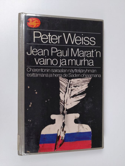 Peter Weiss : Jean Paul Marat'n vaino ja murha : Charentonin sairaalan näyttelijäryhmän esittämänä ja herra de Saden ohjaamana : kaksinäytöksinen