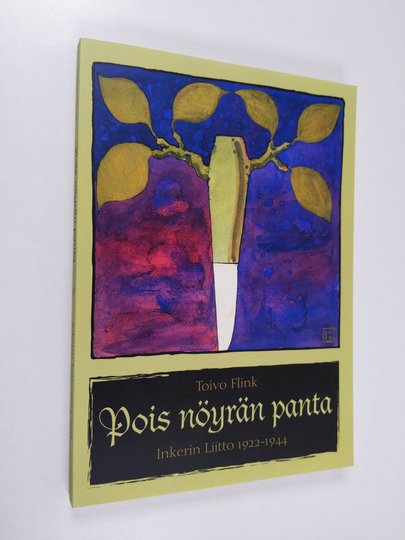 Toivo Flink : Pois nöyrän panta : Inkerin liitto 1922-1944 - Inkerin liitto 1922-1944