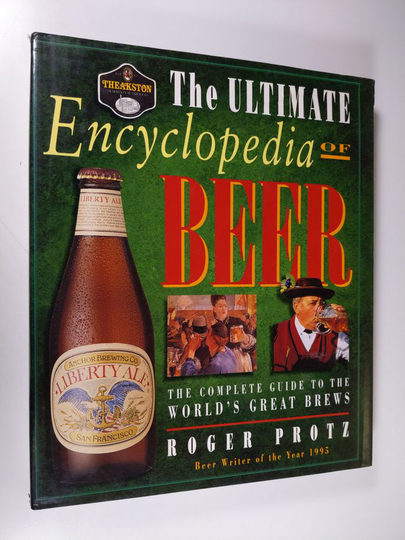 Roger Protz : The Ultimate Encyclopedia of Beer - The Definitive Guide to the World's Great Brews
