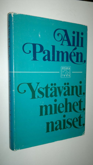 Aili Palmen : Ystäväni, miehet, naiset : muistelmia