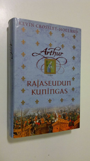 Kevin Crossley-Holland : Arthur Rajaseudun kuningas
