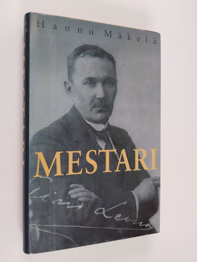 Hannu Mäkelä : Mestari : Eino Leinon elämä ja kuolema