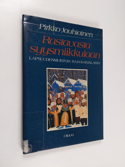 Pirkko Jauhiainen : Rastavasta syysmiikkulaan : lapsuudenmuistoja Raja-Karjalasta