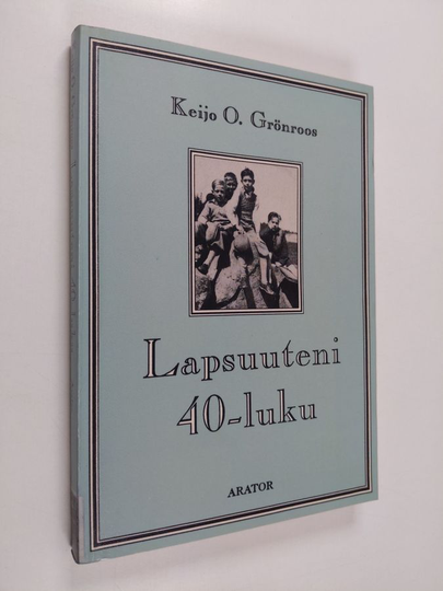 Keijo O. Grönroos : Lapsuuteni 40-luku : tuntoja ja tapahtumia vuosilta 1939-1945