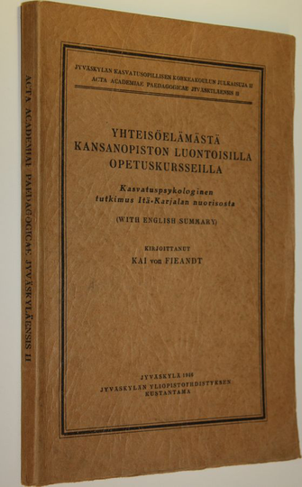 Kai von Fieandt : Yhteisöelämästä kansanopiston luontoisilla opetuskursseilla : kasvatuspsykologinen tutkimus Itä-Karjalan nuorisosta