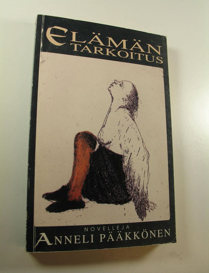 Anneli Pääkkönen : Elämän tarkoitus ja muita kertomuksia