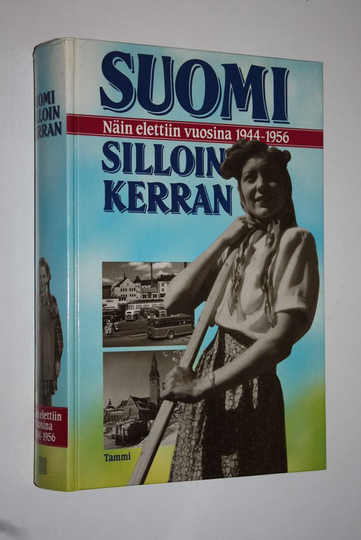 Kai ym. Linnilä (toim.) : Suomi silloin kerran : näin elettiin vuosina 1944-1956