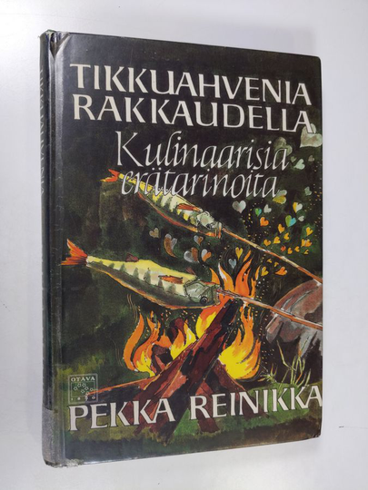 Pekka Reinikka : Tikkuahvenia rakkaudella : kulinaarisia erätarinoita