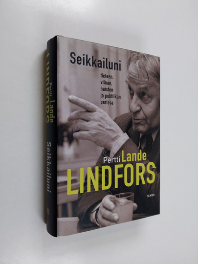 Pertti Lindfors : Seikkailuni tieteen, viinan, naisten ja politiikan parissa