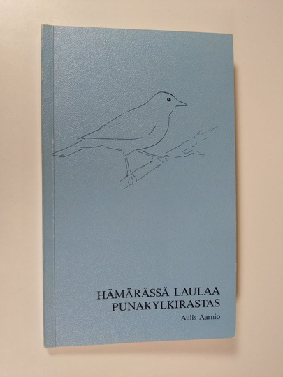 Aulis Aarnio : Hämärässä laulaa punakylkirastas : kirjoitelmia vuosilta 1986-87