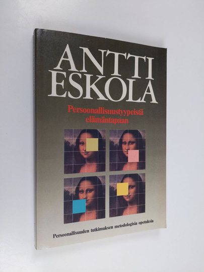 Antti Eskola : Persoonallisuustyypeistä elämäntapaan : persoonallisuuden tutkimuksen metodologisia opetuksia